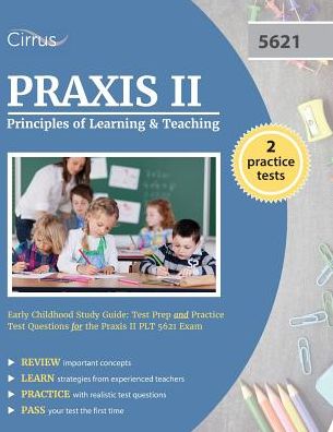 Praxis II Principles of Learning and Teaching Early Childhood Study Guide: Test Prep and Practice Test Questions for the Praxis II PLT 5621 Exam