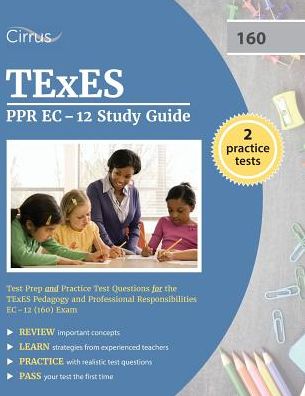 TEXES PPR EC-12 Study Guide: Test Prep and Practice Test Questions for the TEXES Pedagogy and Professional Responsibilities EC-12 (160) Exam