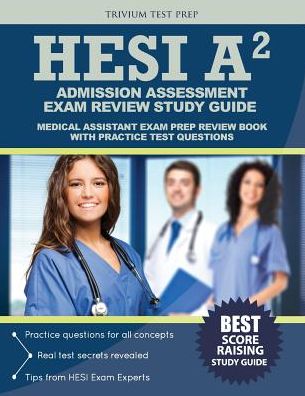 HESI Admission Assessment Exam Review Study Guide: HESI A2 Exam Prep and Practice Test Questions