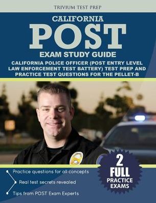 California Police Officer Exam Study Guide: : California POST (Post Entry-Level Law Enforcement Test Battery) Test Prep and Practice Test Questions for the PELLET-B