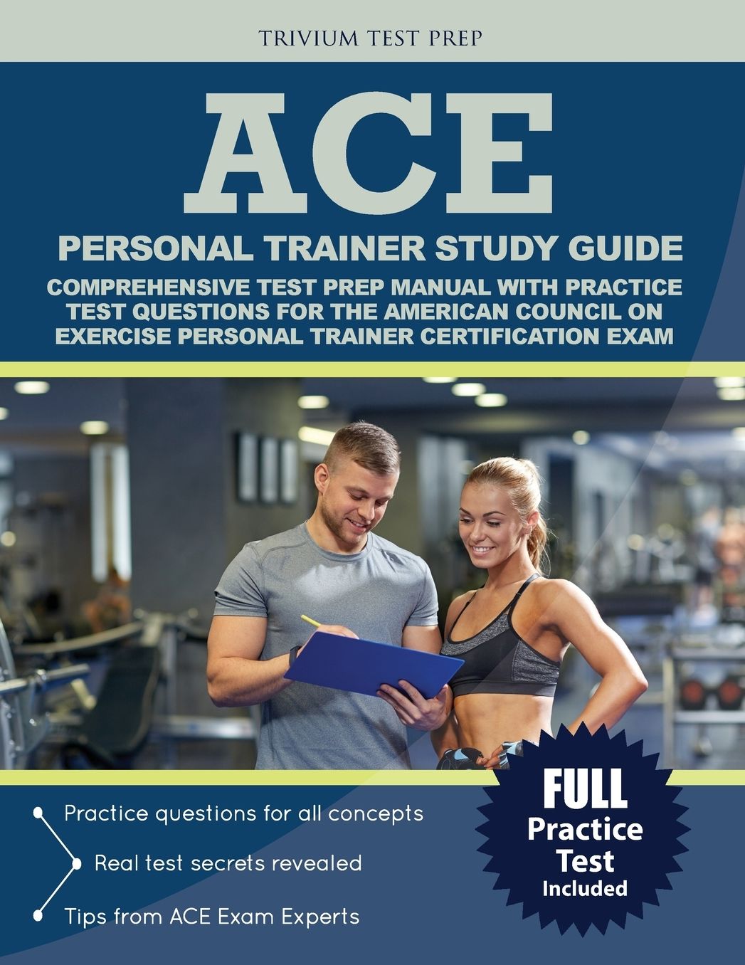 ACE Personal Trainer Study Guide: Comprehensive Test Prep Manual with Practice Test Questions for the American Council on Exercise Personal Trainer Certification Exam