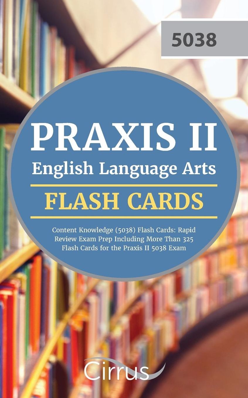 Praxis II English Language Arts Content Knowledge (5038) Flash Cards: Rapid Review Exam Prep Including More Than 325 Flash Cards for the Praxis II 5038 Exam