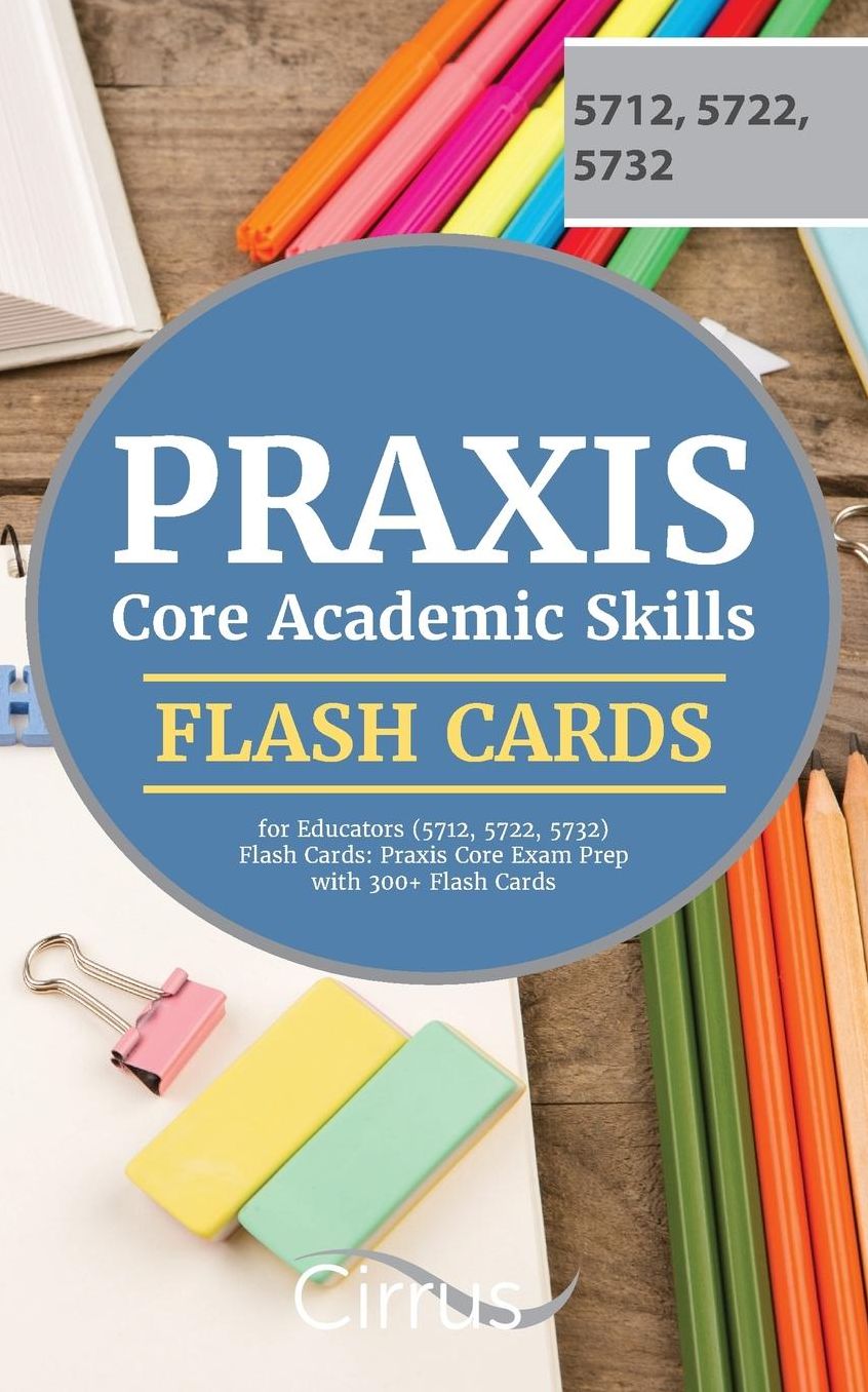 Praxis Core Academic Skills for Educators (5712, 5722, 5732) Flash Cards: Praxis Core Exam Prep with 300+ Flash Cards
