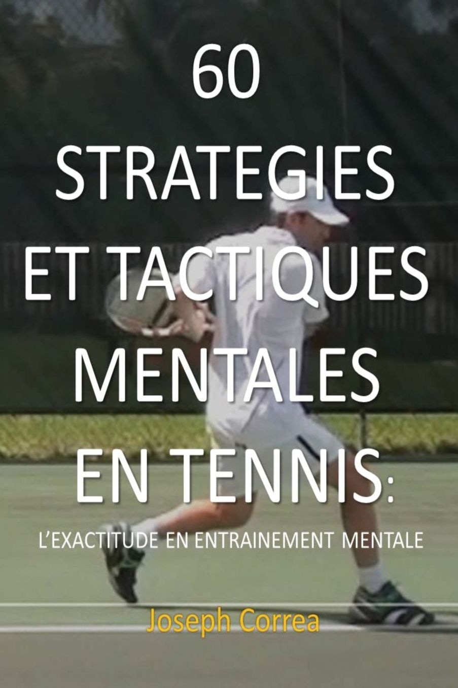 60 STRATEGIES ET TACTIQUES MENTALES EN TENNIS: L'EXACTITUDE EN ENTRAINEMENT MENTAL