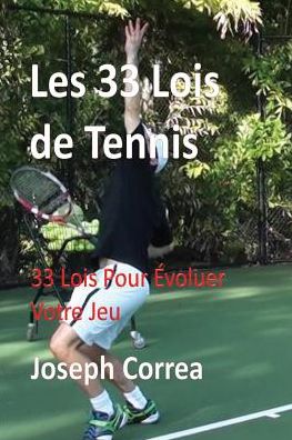 Les 33 Lois de Tennis: 33 Lois Pour Evoluer Votre Jeu