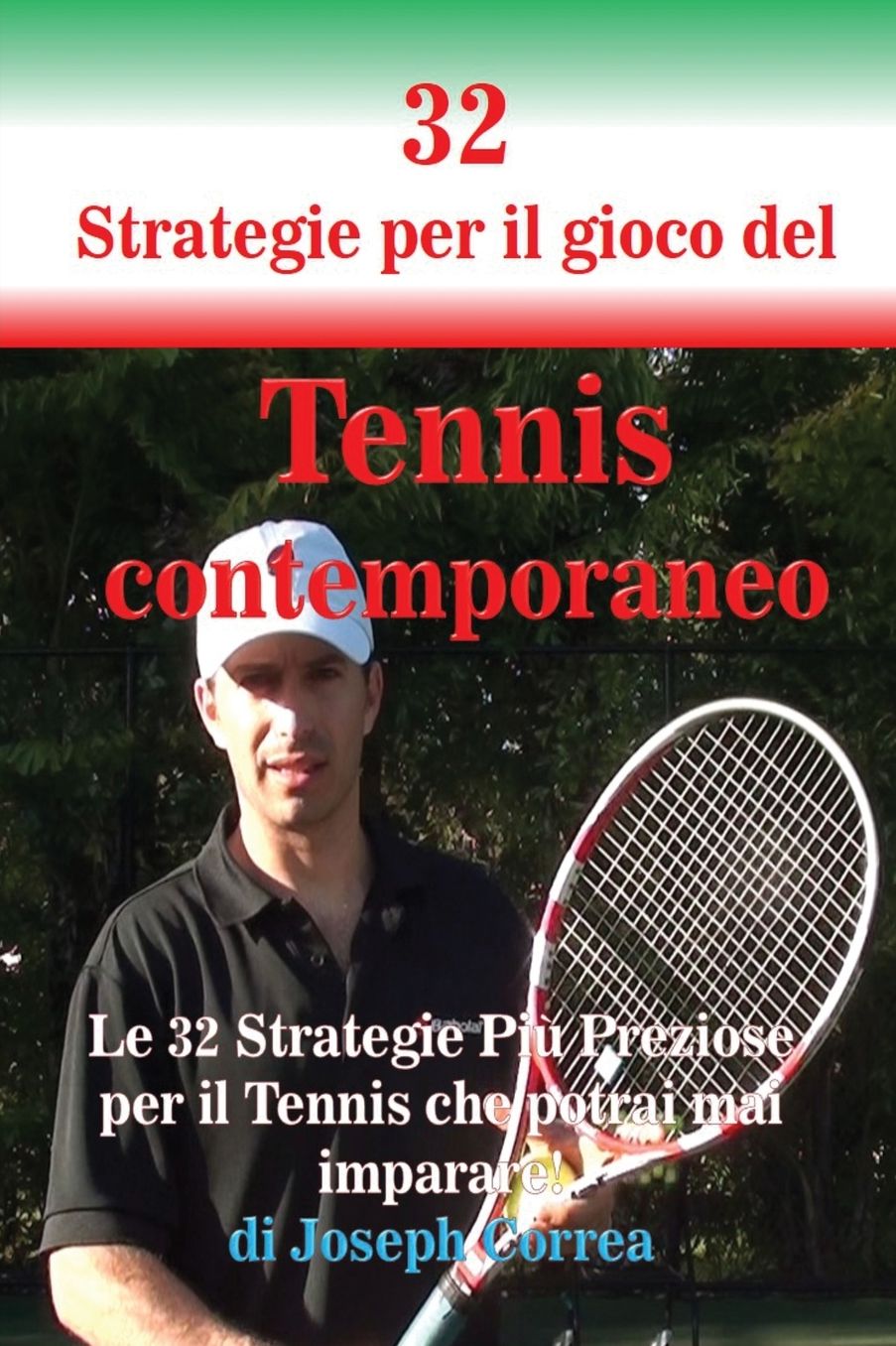 32 Strategie per il gioco del Tennis contemporaneo: Le 32 Strategie Più Preziose per il Tennis che potrai mai imparare!