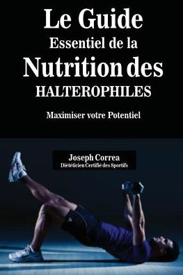 Le Guide Essentiel De La Nutrition Des Halterophiles: Maximiser Votre Potentiel