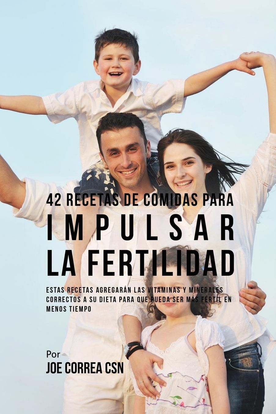 42 Recetas De Comidas Para Impulsar La Fertilidad: Estas Recetas Agregarán Las Vitaminas Y Minerales Correctas A Su Dieta Para Que Pueda Ser Más Fértil En Menos Tiempo