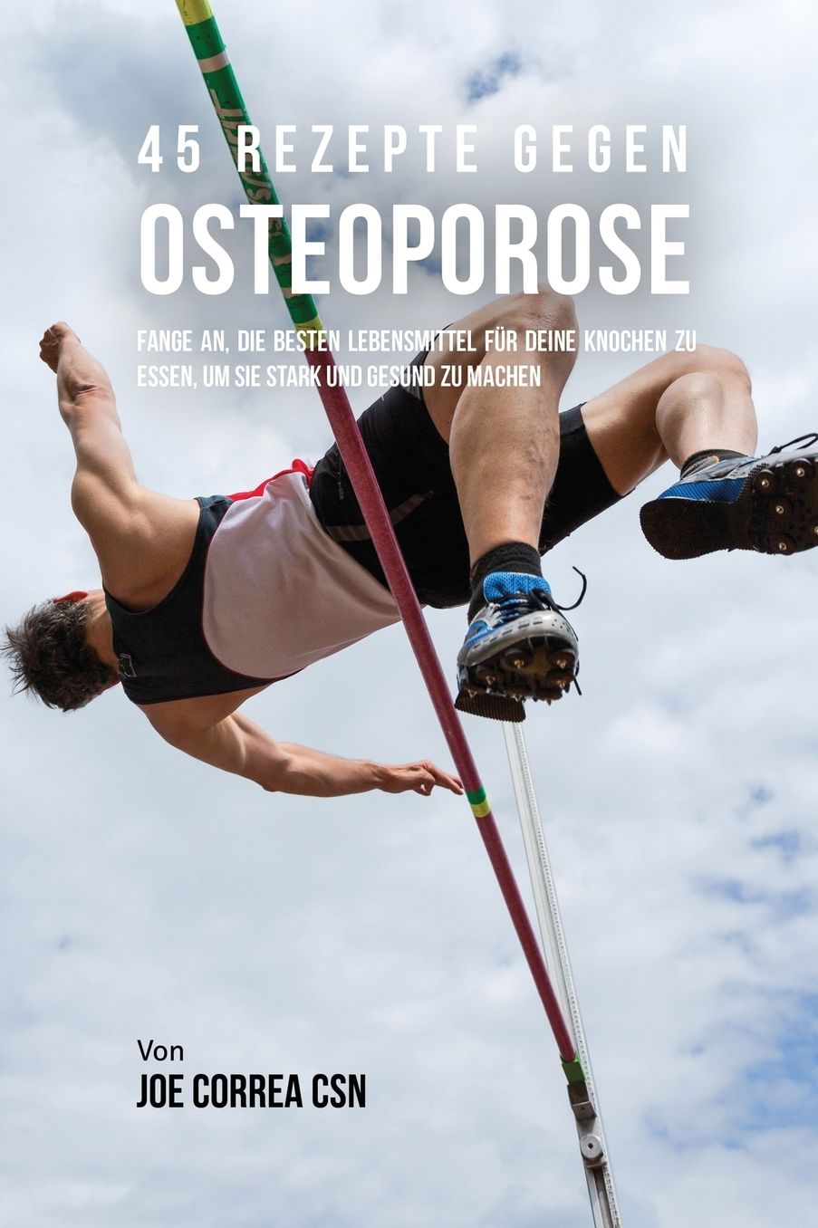 45 Rezepte gegen Osteoporose: Fange an, die besten Lebensmittel für deine Knochen zu essen, um sie stark und gesund zu machen