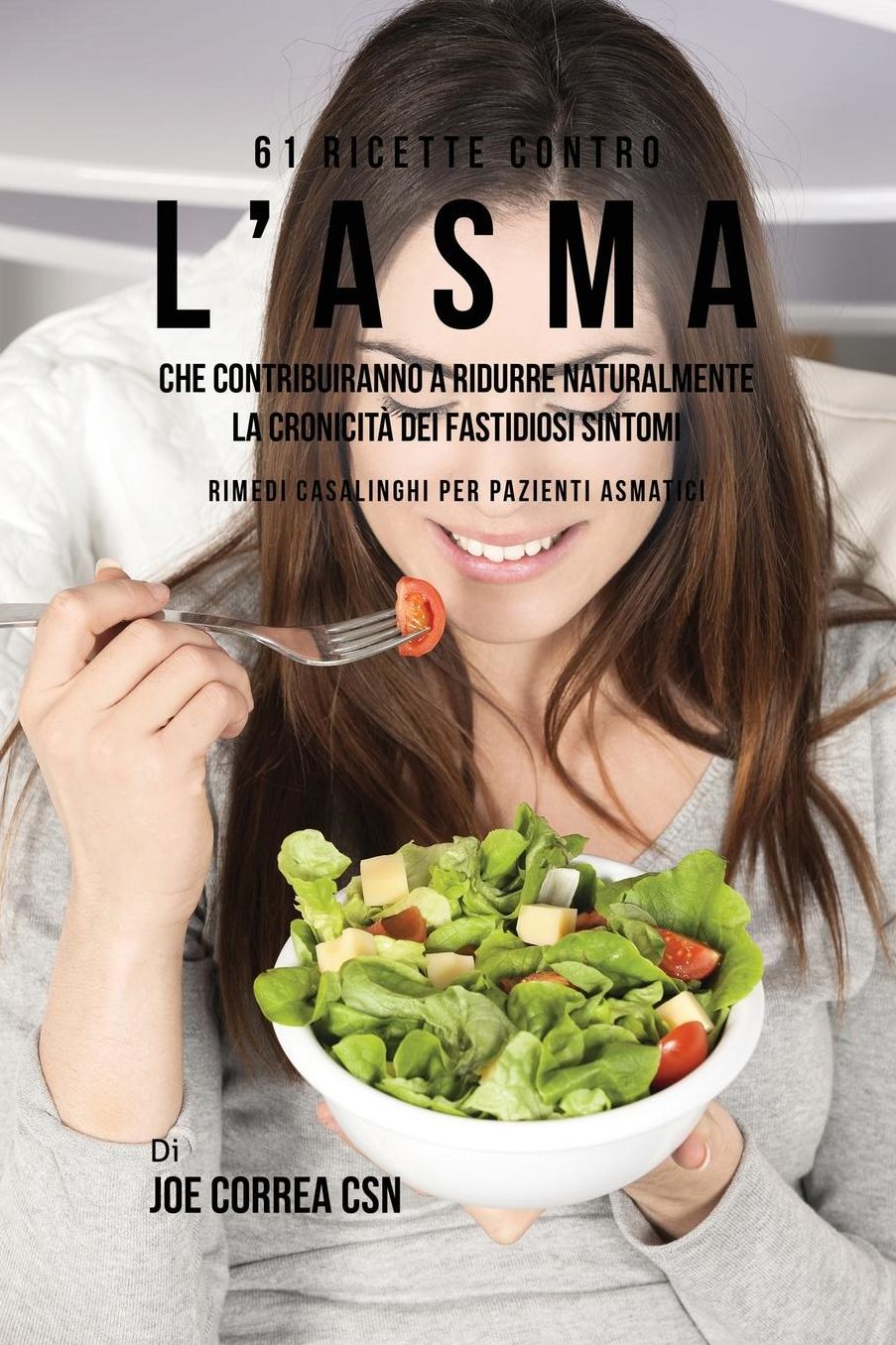 61 Ricette Contro L'asma Che Contribuiranno A Ridurre Naturalmente La Cronicità Dei Fastidiosi Sintomi: Rimedi Casalinghi Per Pazienti Asmatici