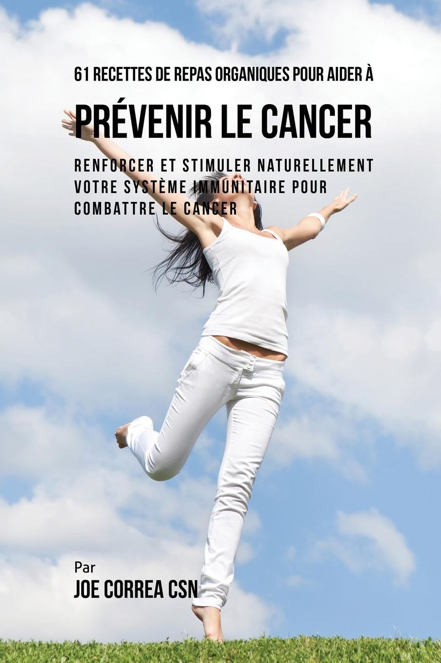 61 Recettes de Repas organiques pour aider à prévenir le cancer: Renforcer et Stimuler naturellement votre système immunitaire pour combattre le cancer
