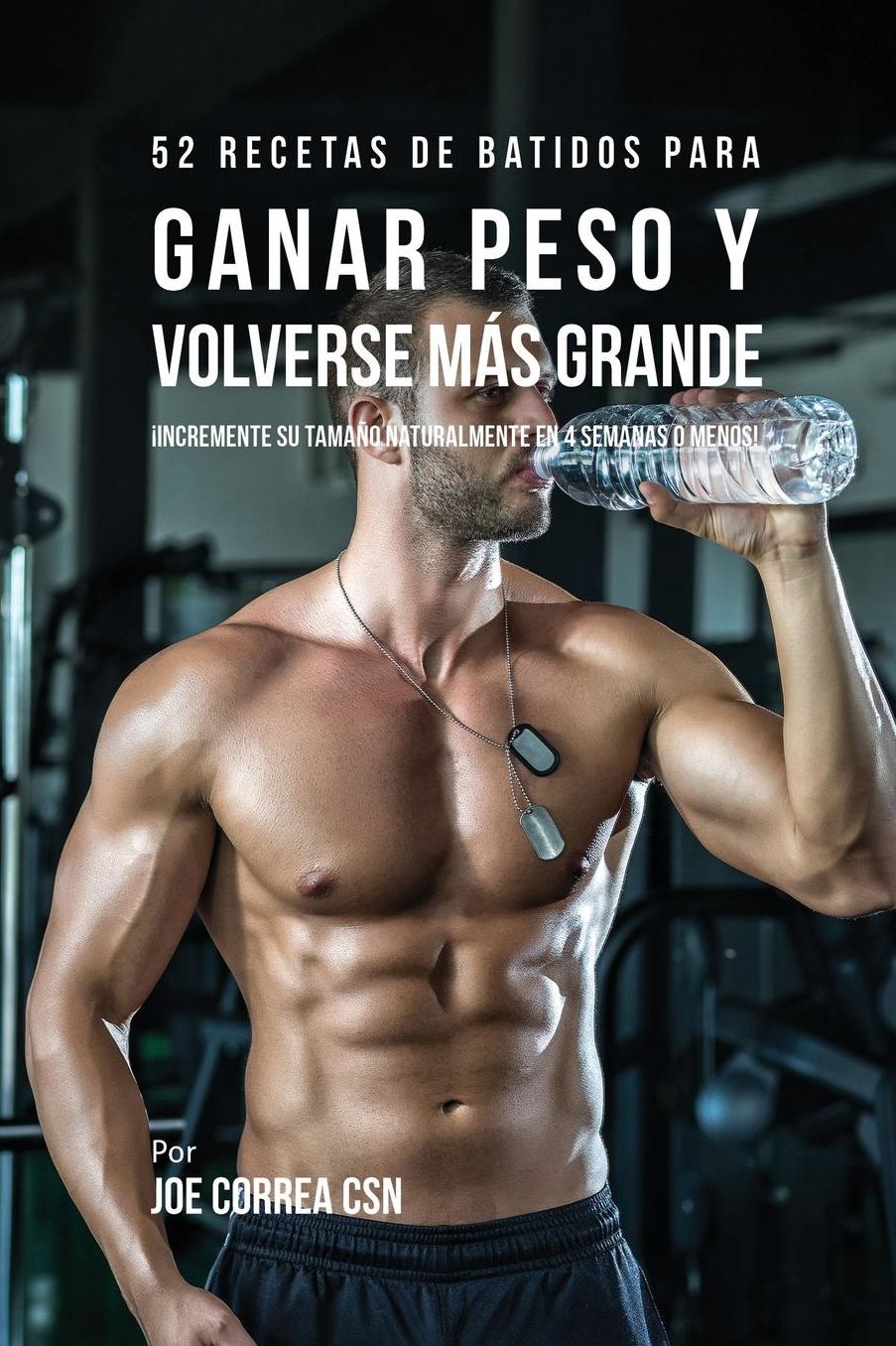 52 Recetas de Batidos Para Ganar Peso y Volverse Más Grande: Incremente su Tamaño Naturalmente En 4 Semanas o Menos!