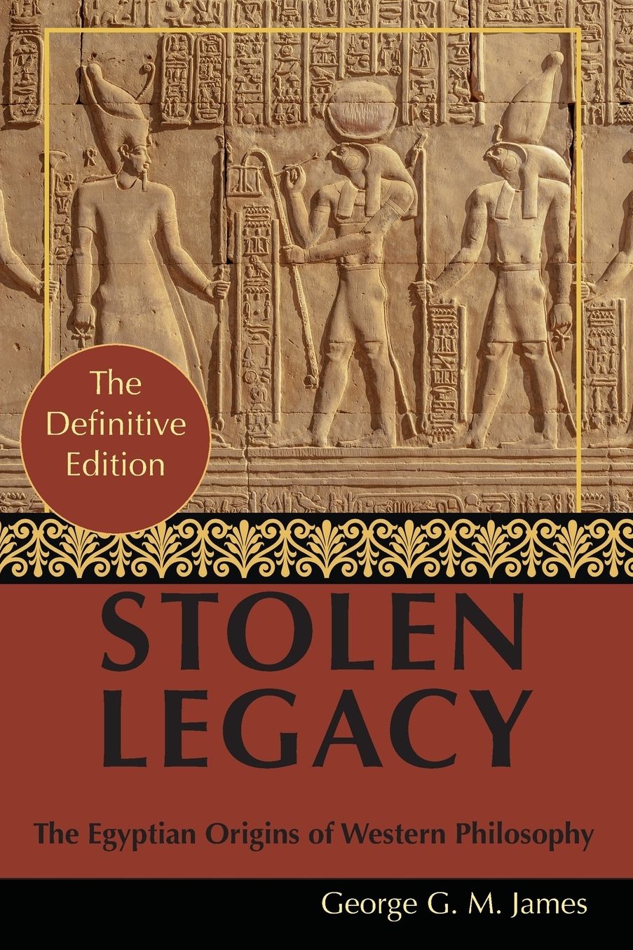 By George G. M. James: Stolen Legacy: Greek Philosophy is Stolen Egyptian Philosophy