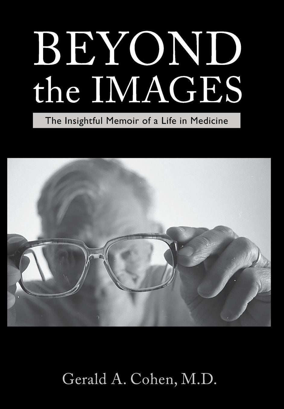 Beyond the Images: The Insightful Memoir of a Life in Medicine