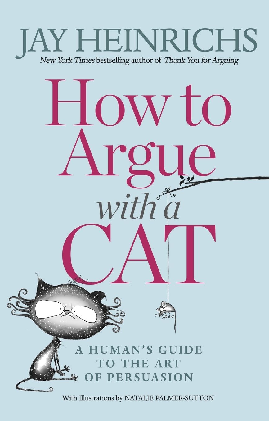 How to Argue With A Cat: A Human's Guide to the Art of Persuasion