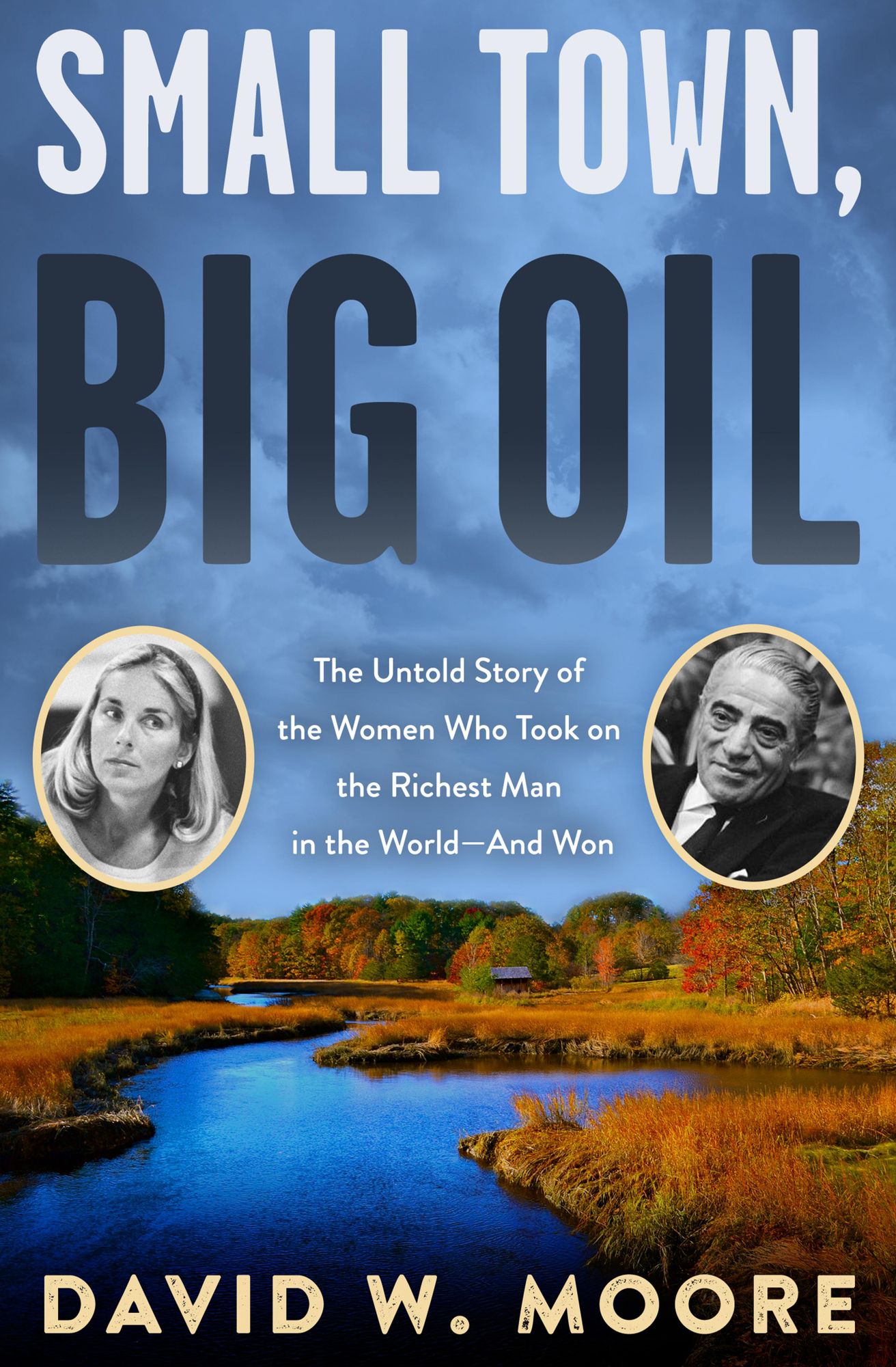 Small Town, Big Oil: The Untold Story of the Women Who Took on the Richest Man in the World-and Won