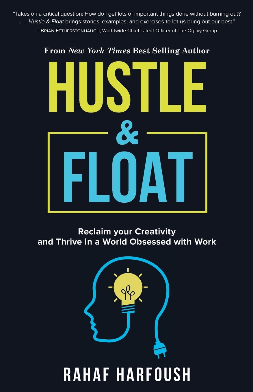 Hustle & Float : Reclaim Your Creativity and Thrive in a World Obsessed with Work