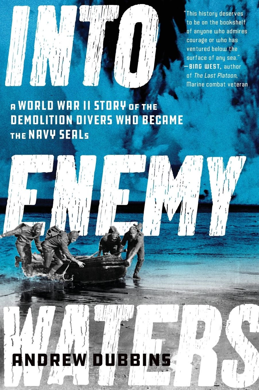 Into Enemy Waters: A World War II Story of the Demolition Divers Who Became the Navy Seals