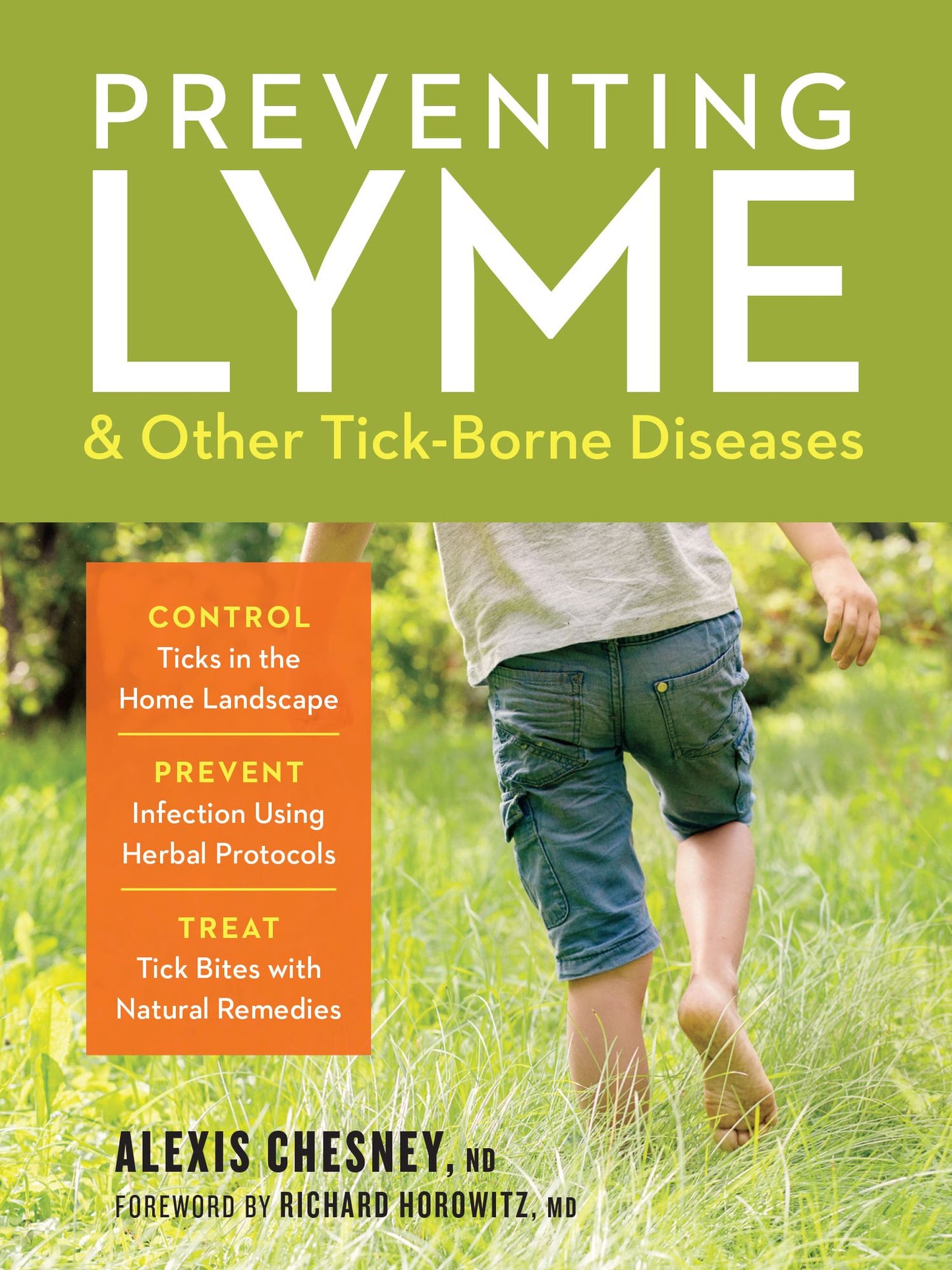 Preventing Lyme and Other Tick-Borne Diseases: Control Ticks in the Home Landscape; Prevent Infection Using Herbal Protocols; Treat Tick Bites with Natural Remedies