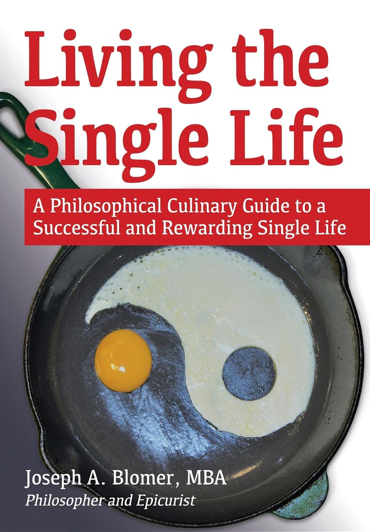 Living the Single Life: A Philosophical Culinary Guide to a Successful and Rewarding Single Life