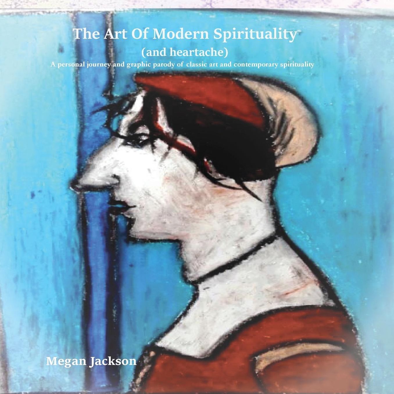 The Art of Modern Spirituality (and heartbreak): A personal journey and graphic parody of classic art and contemporary spirituality