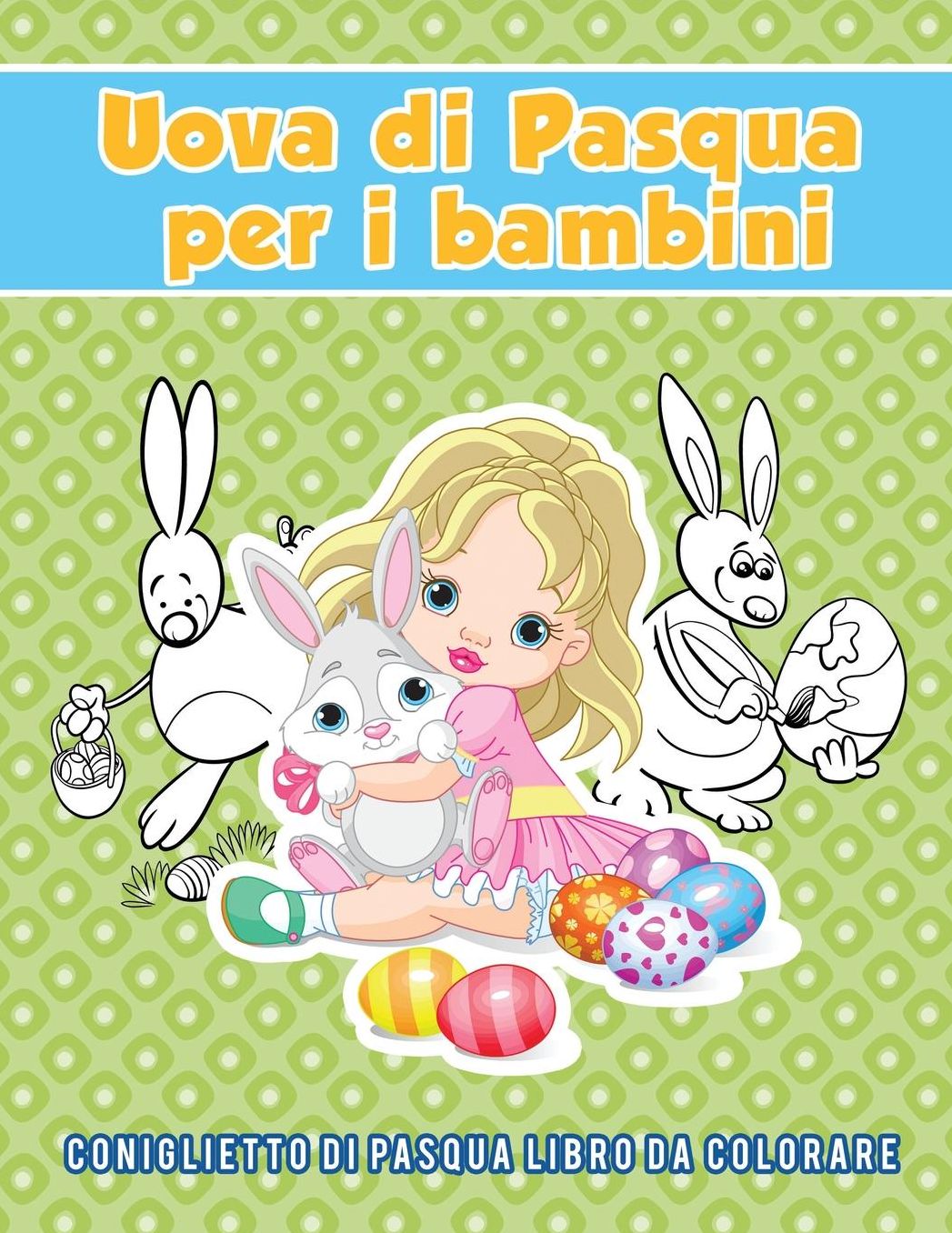 Uova di Pasqua per i bambini: coniglietto di Pasqua Libro da colorare