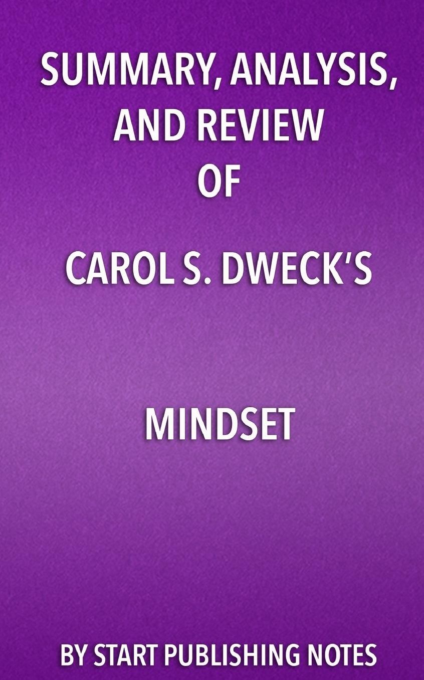Summary, Analysis, and Review of Carol S. Dweck's Mindset: The New Psychology of Success