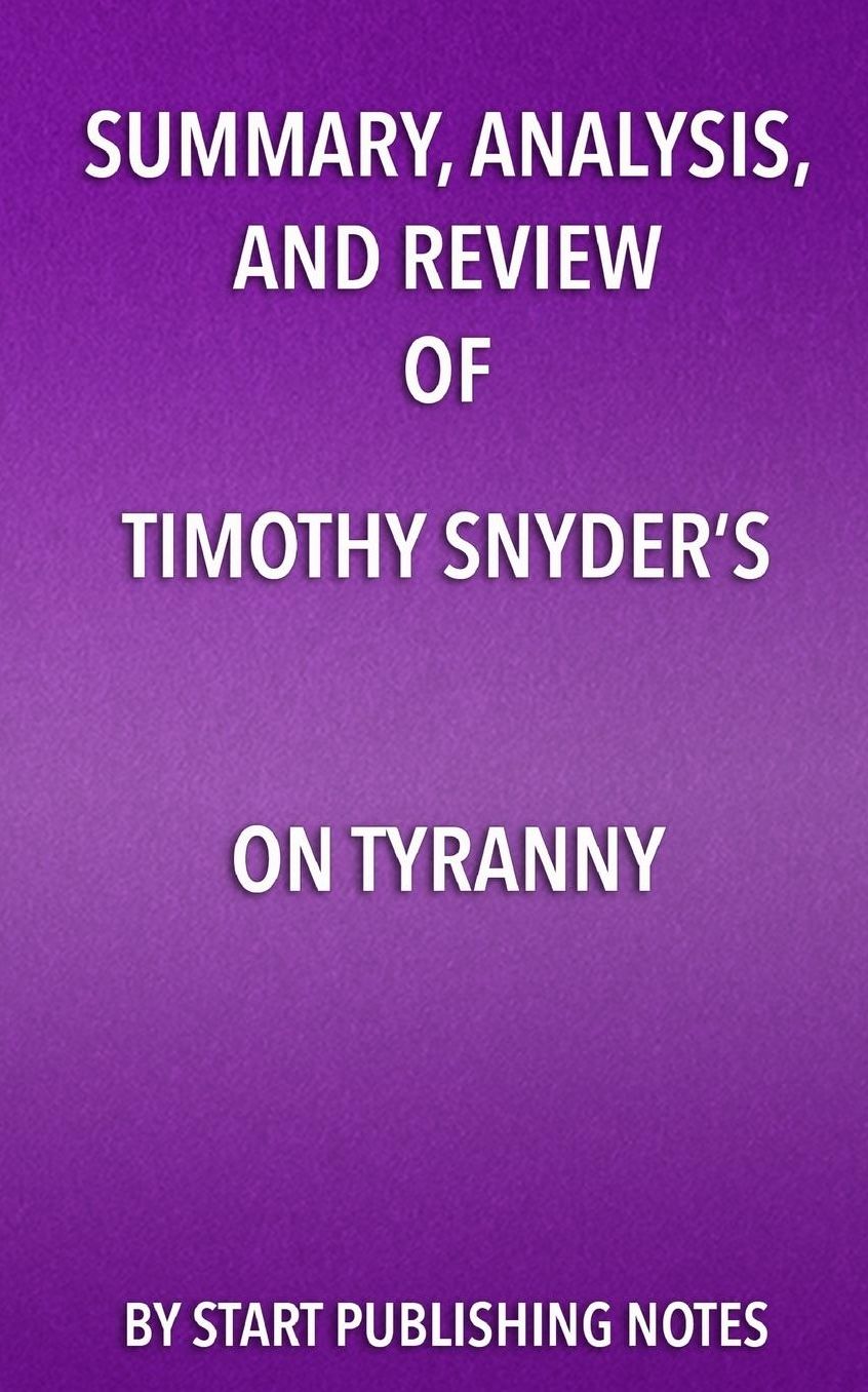 Summary, Analysis, and Review of Timothy Snyder's On Tyranny
