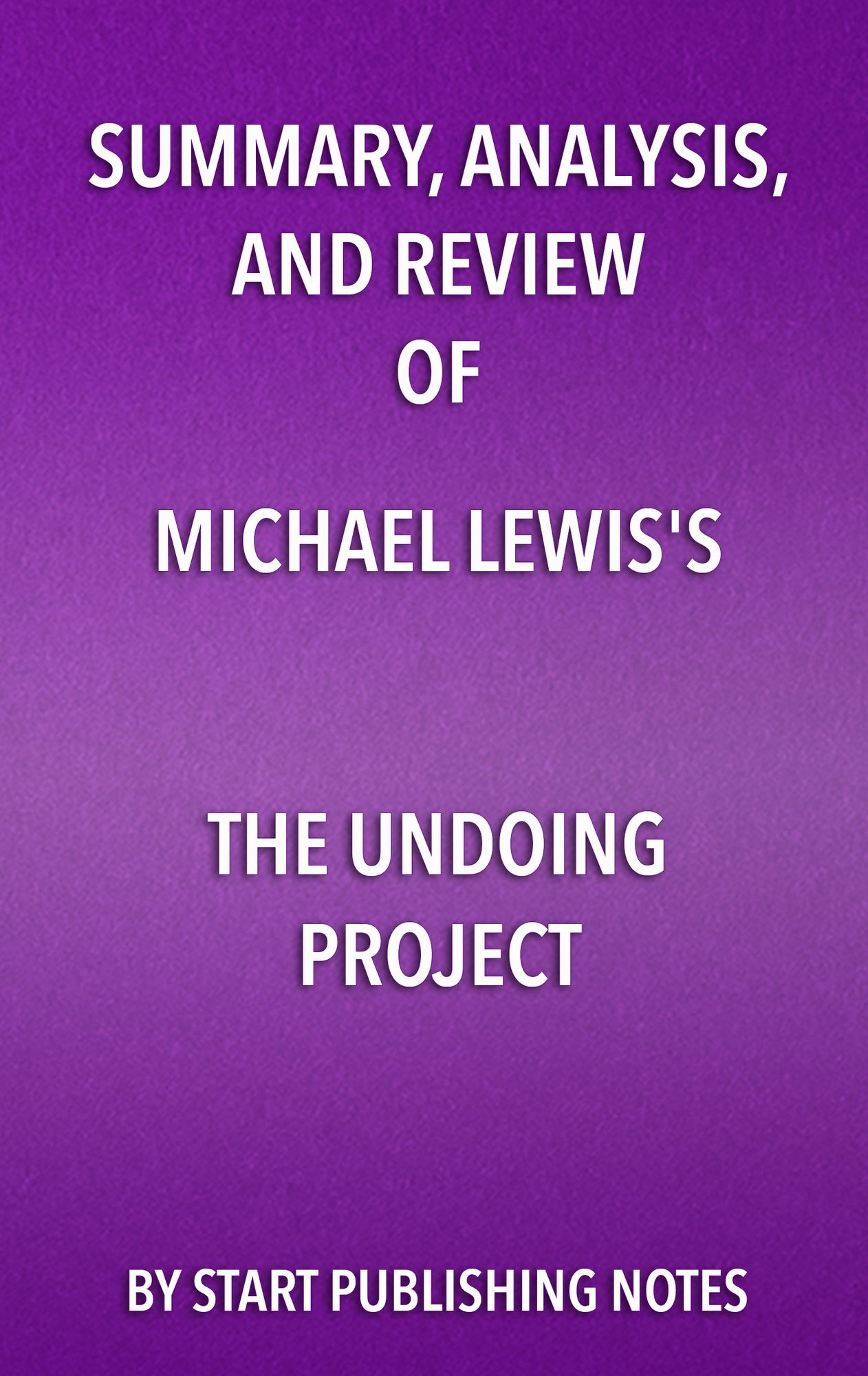 Summary, Analysis, and Review of Michael Lewis's The Undoing Project: A Friendship that Changed Our Minds