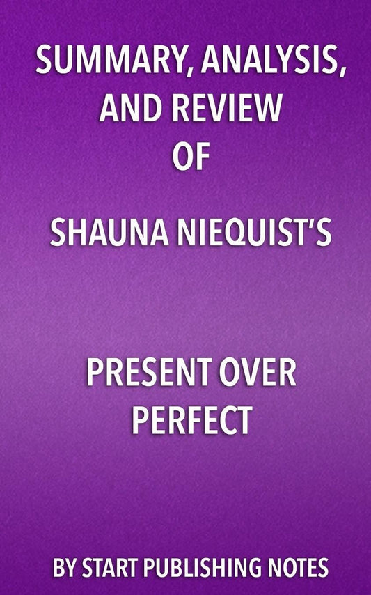 Summary, Analysis, and Review of Shauna Niequist's Present Over Perfect