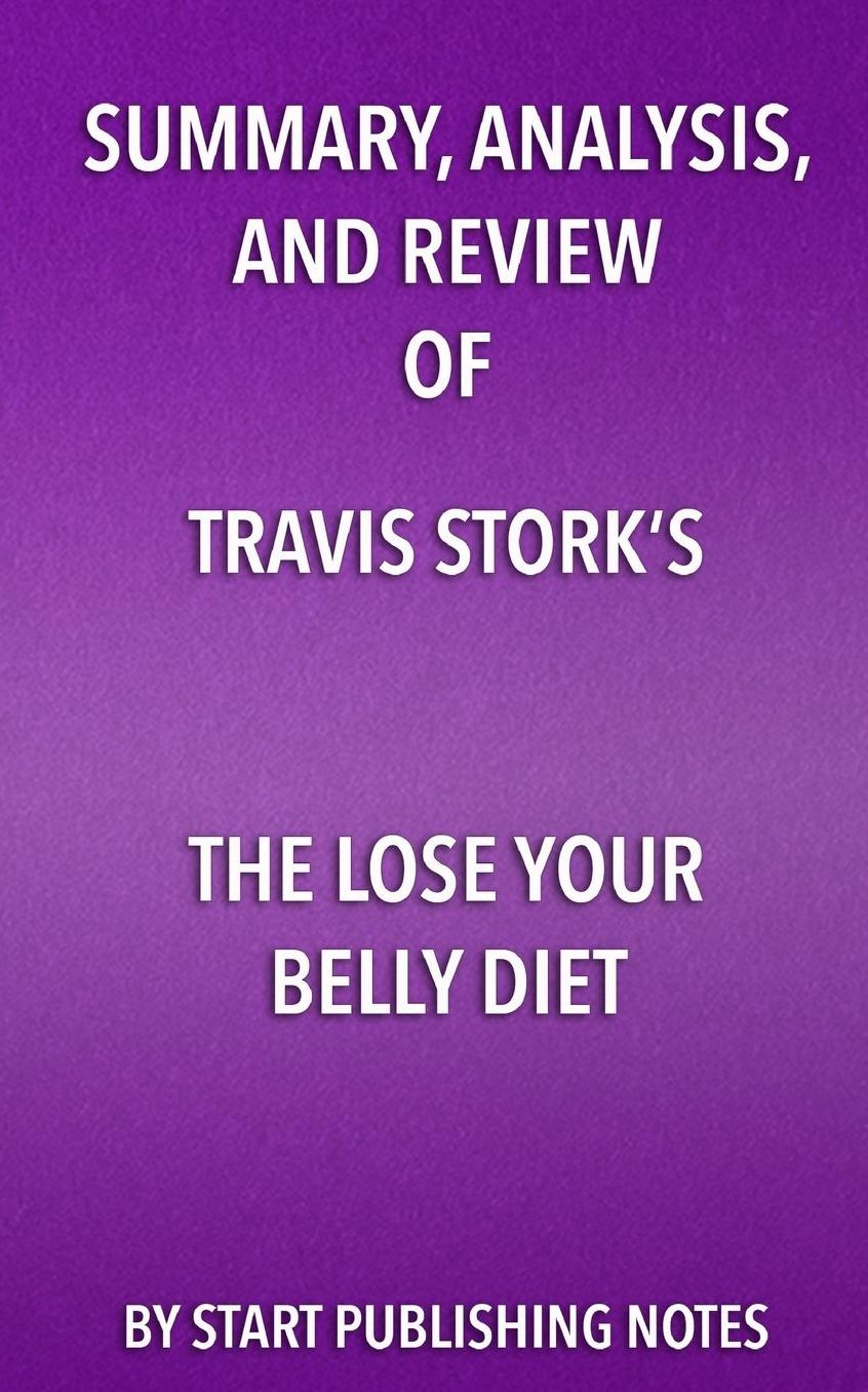 Summary, Analysis, and Review of Travis Stork's The Lose Your Belly Diet: Change Your Gut, Change Your Life