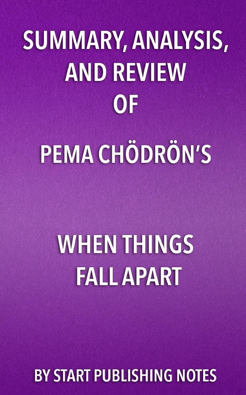 Summary, Analysis, and Review of Pema Chodron's When Things Fall Apart: Heart Advice for Difficult Times