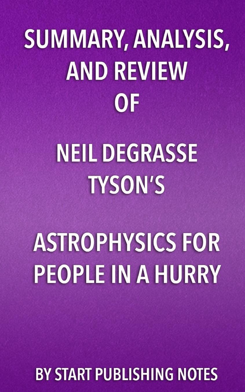 Summary, Analysis, and Review of Neil deGrasse Tyson's Astrophysics for People in a Hurry