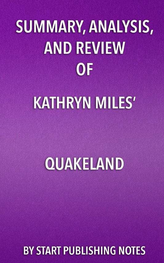 Summary, Analysis, and Review of Kathryn Miles' Quakeland: On the Road to America's Next Devastating Earthquake