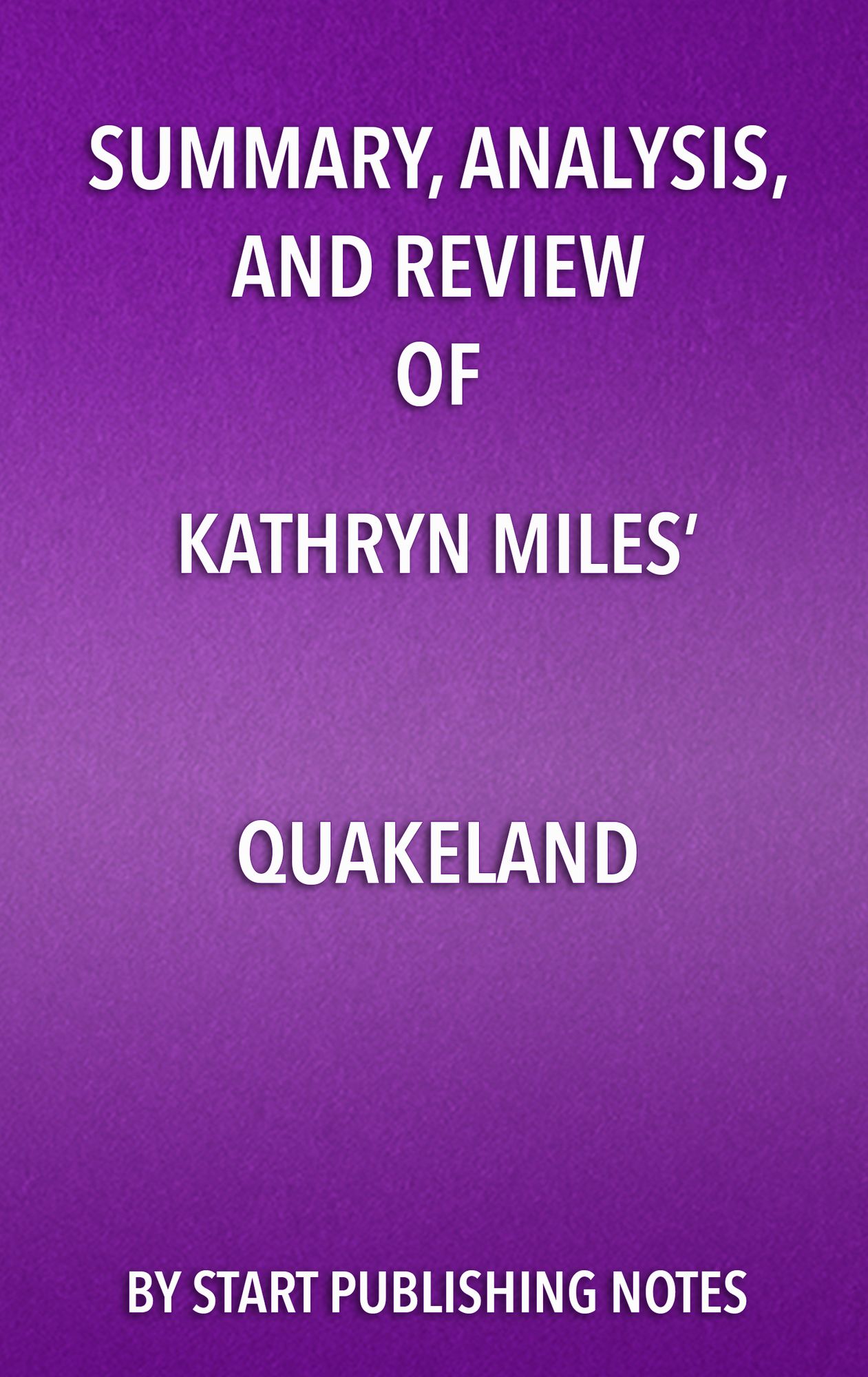 Summary, Analysis, and Review of Kathryn Miles' Quakeland: On the Road to America's Next Devastating Earthquake