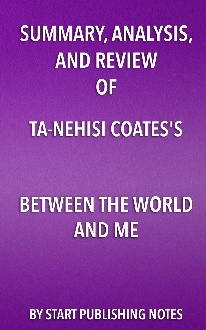 Summary, Analysis, and Review of Ta-Nehisi Coates's Between the World and Me
