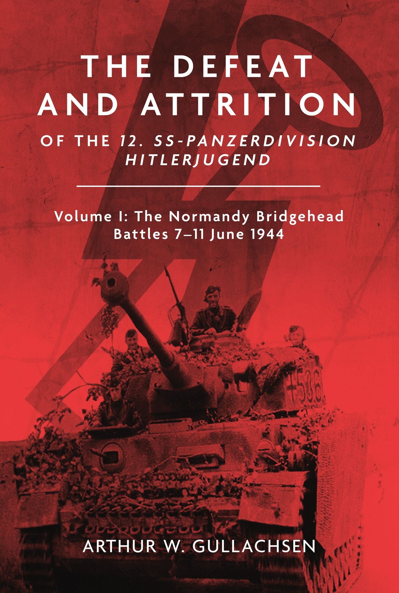 The Defeat and Attrition of the 12. SS-Panzer-Division "Hitlerjugend": Volume I: The Bridgehead Battles 7-11 June 1944