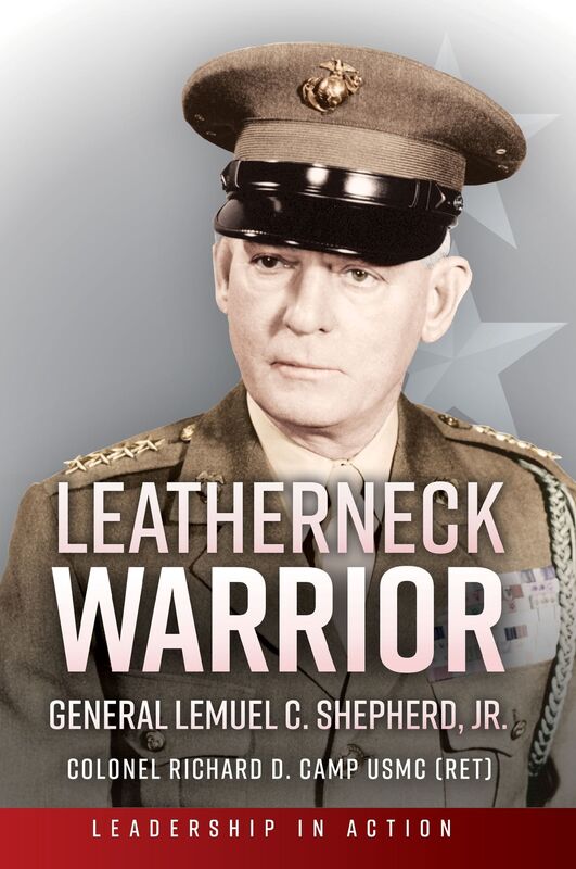 Leatherneck Warrior: General Lemuel C. Shepherd, Jr.
