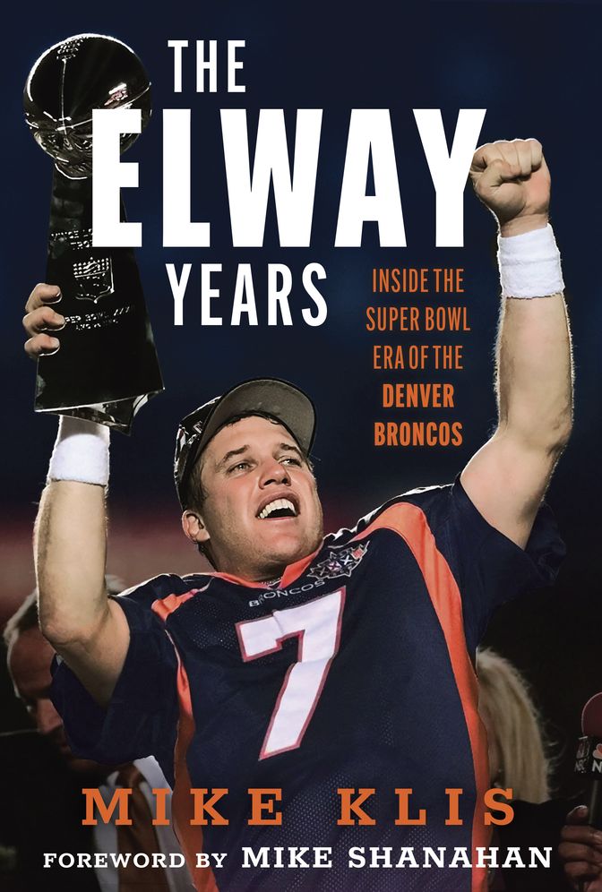 Elway Years: The Man Who Lifted the Denver Broncos to Prominence