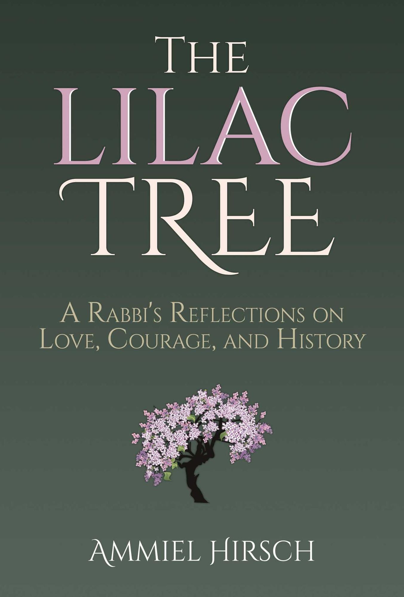 The Lilac Tree: A Rabbi's Reflections on Love, Courage, and History
