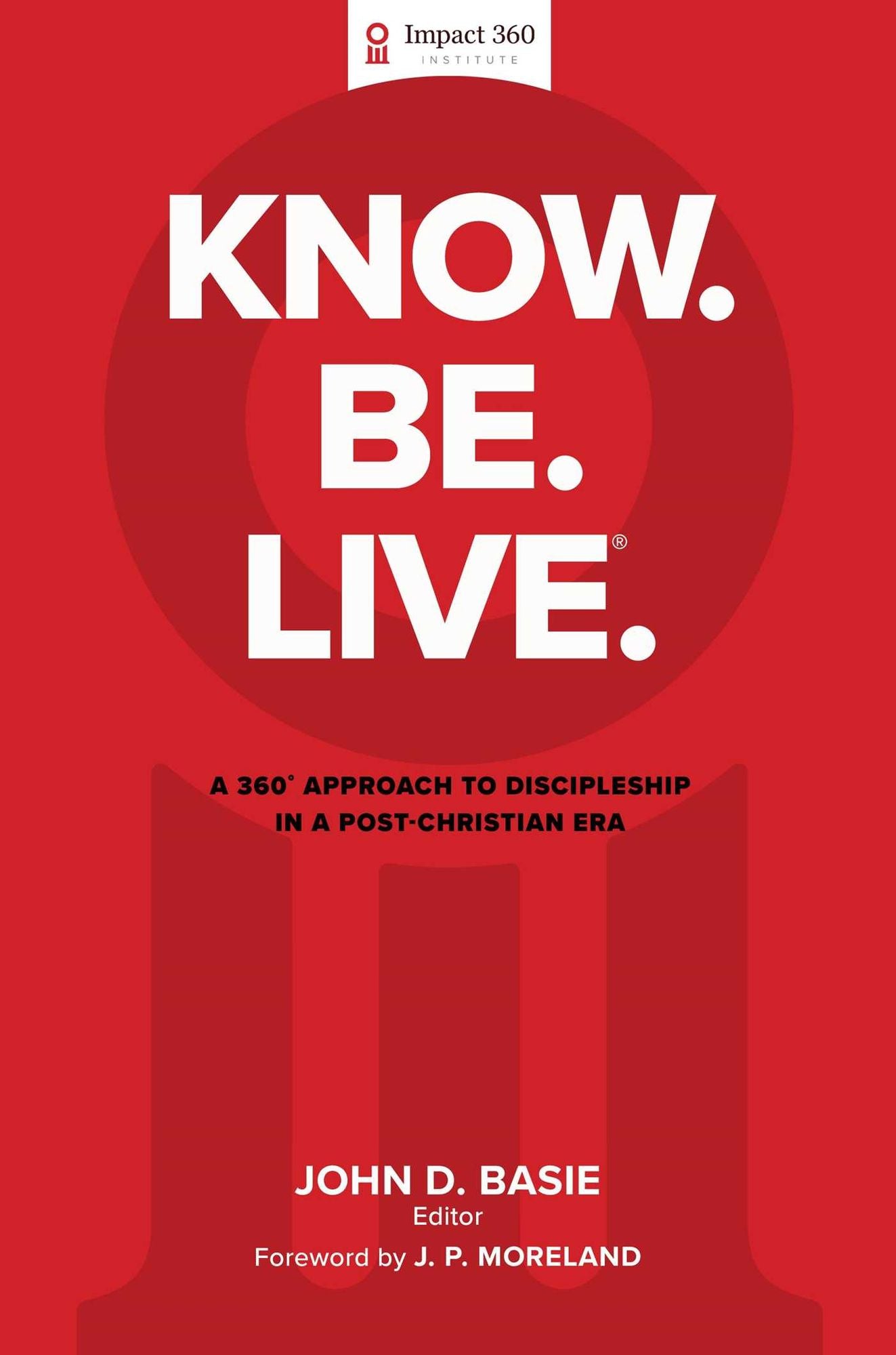 Know. Be. Live.Ã¯Â¿Â½: A 360 Degree Approach to Discipleship in a Post-Christian Era