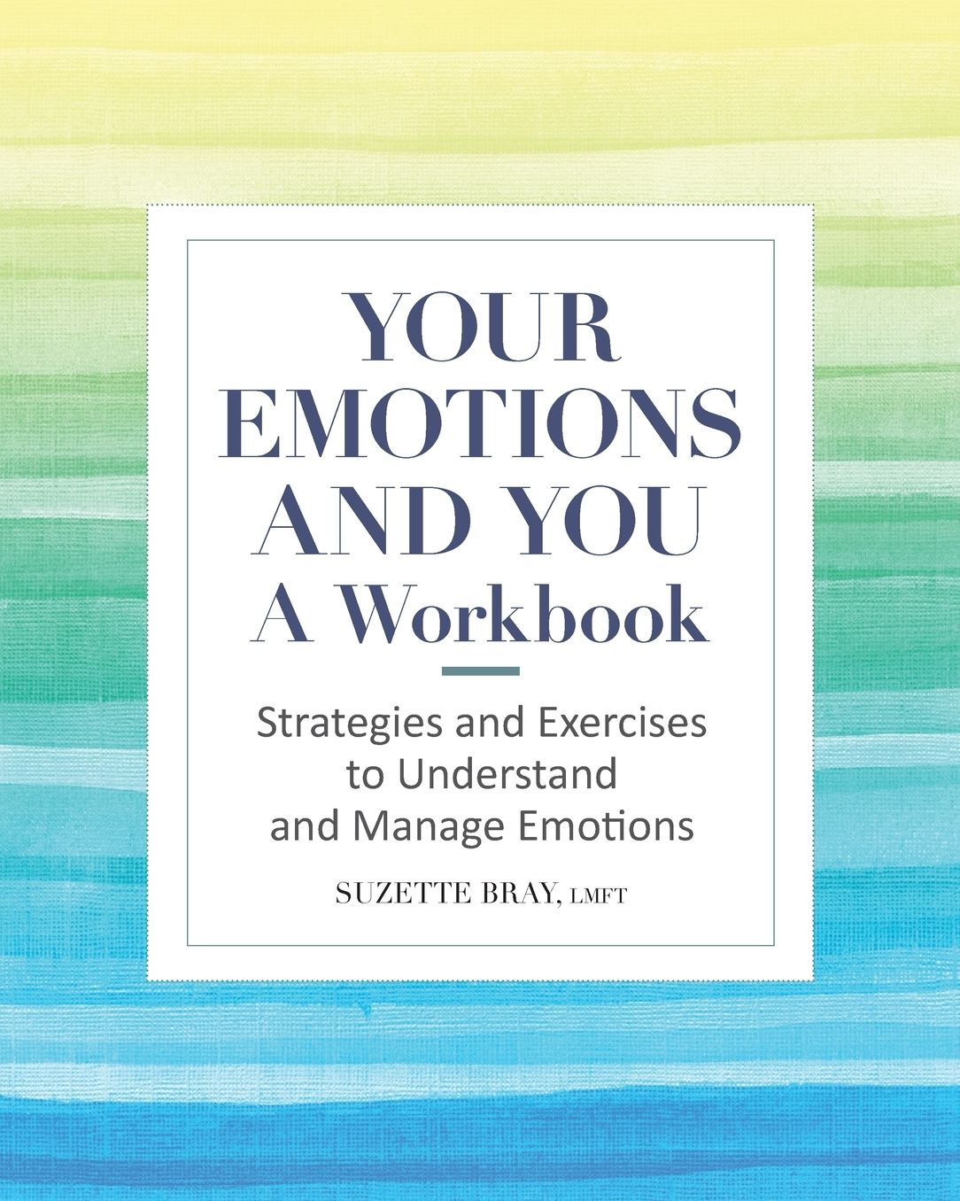 Your Emotions and You: A Workbook: Strategies and Exercises to Understand and Manage Emotions