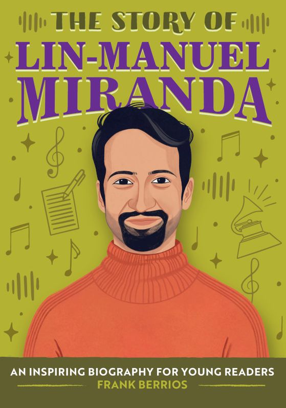 The Story of Lin-Manuel Miranda: An Inspiring Biography for Young Readers