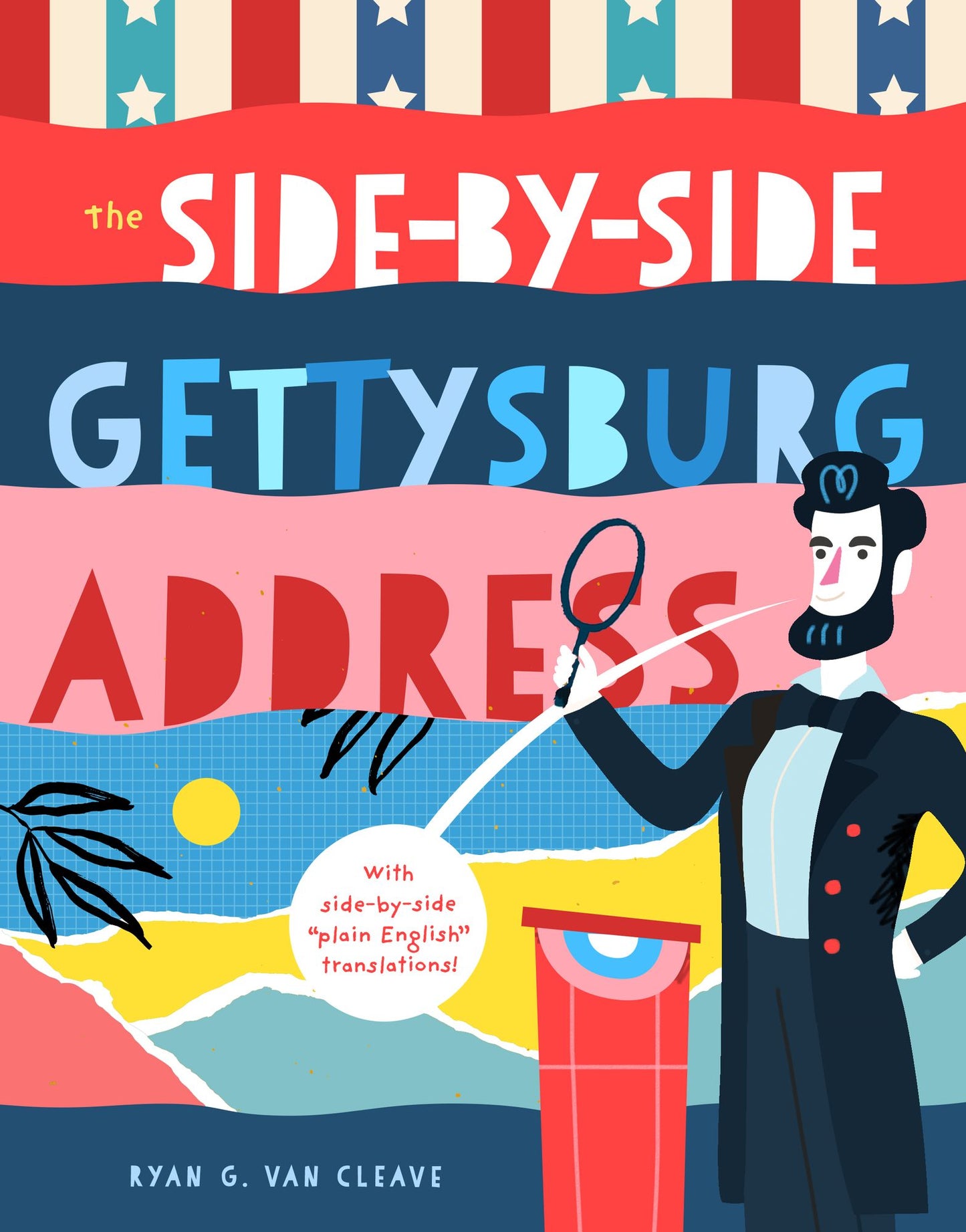 The Side-by-Side Gettysburg Address: With side-by-side "plain English" translations, plus definitions and more!