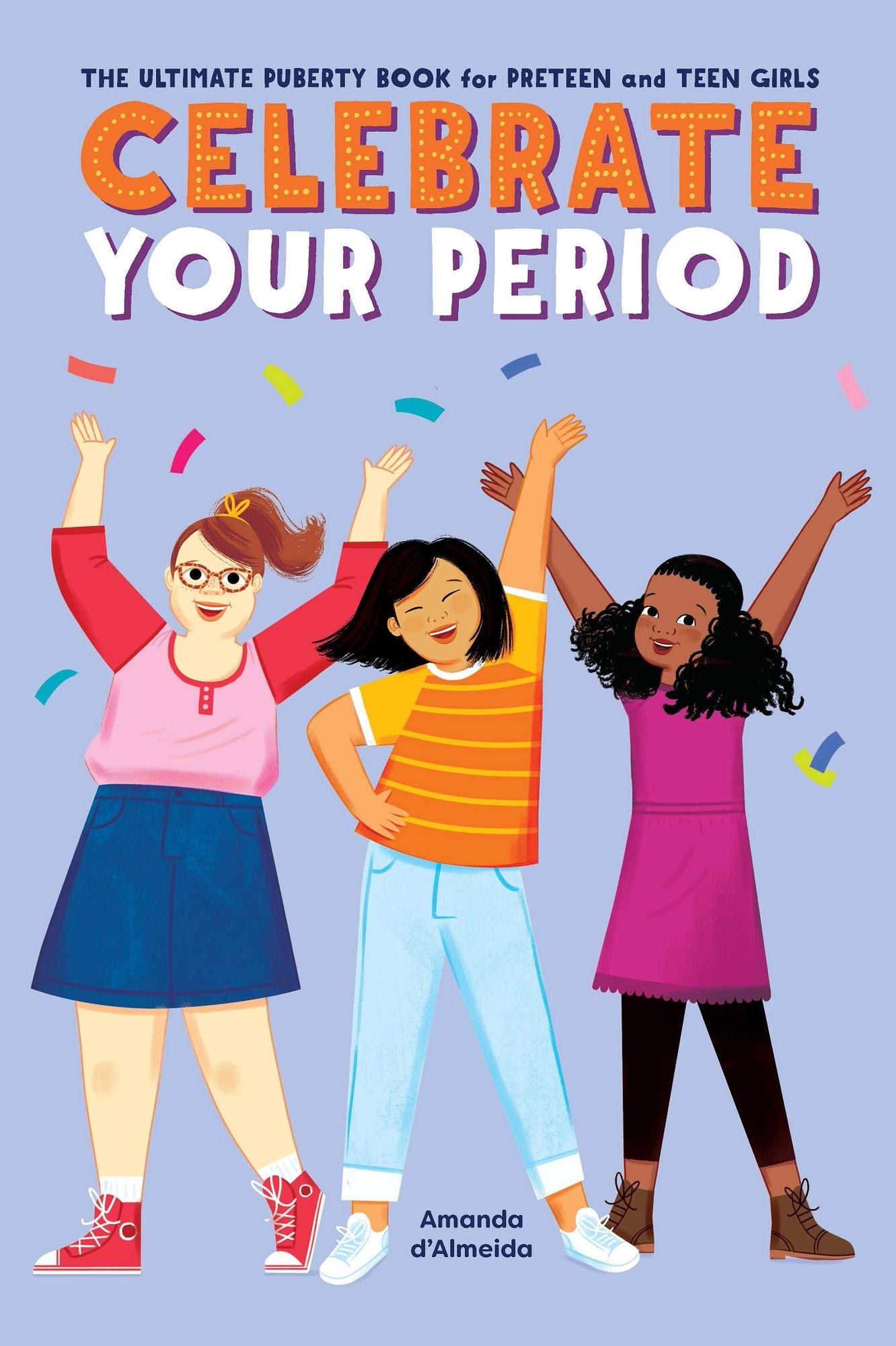 Celebrate Your Period: The Ultimate Puberty Book for Preteen and Teen Girls