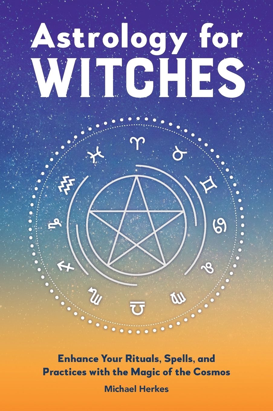 Astrology for Witches: Enhance Your Rituals, Spells, and Practices with the Magic of the Cosmos