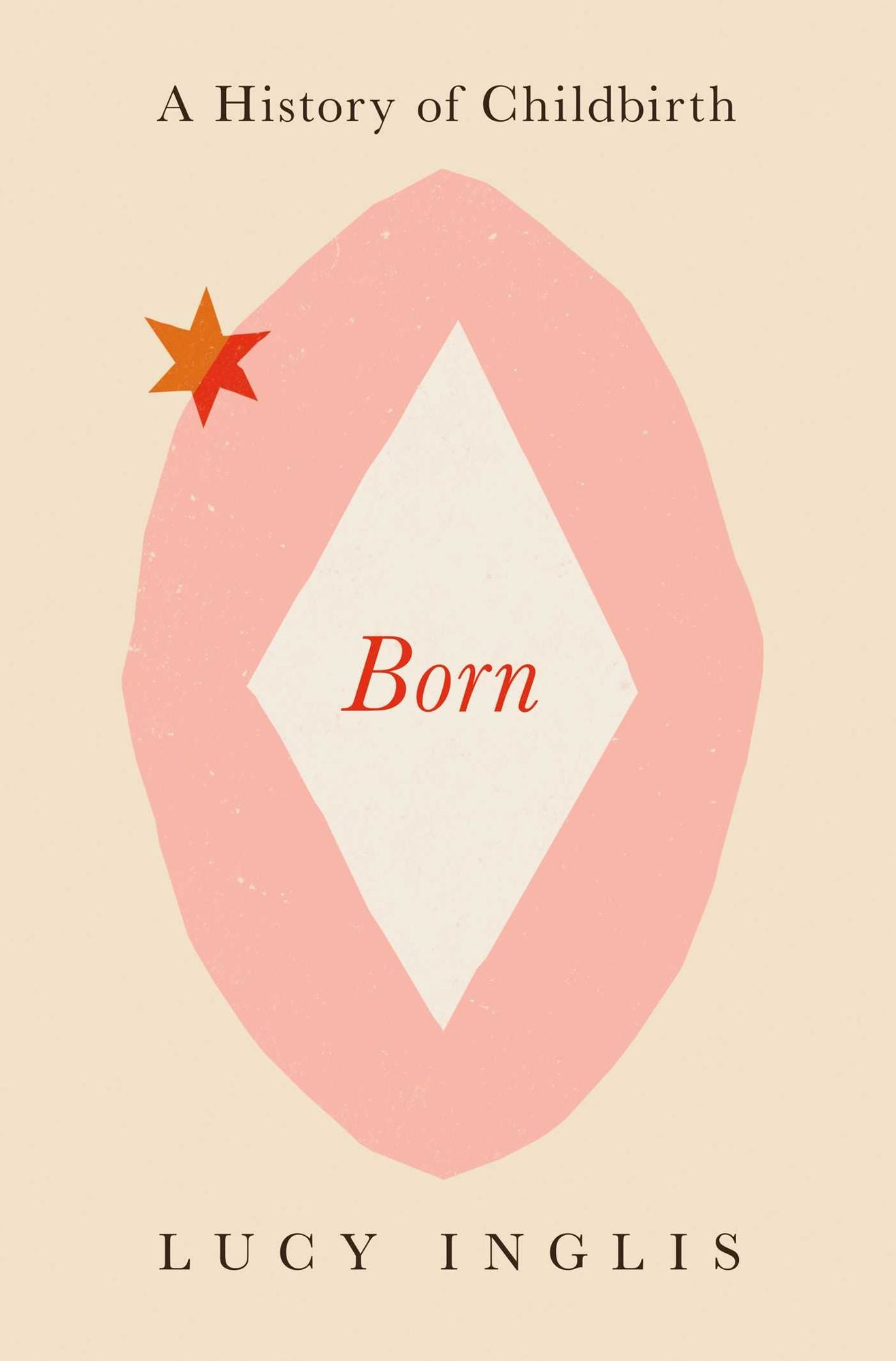 Born: A History of Childbirth and the Female Struggle to Govern Our Bodies