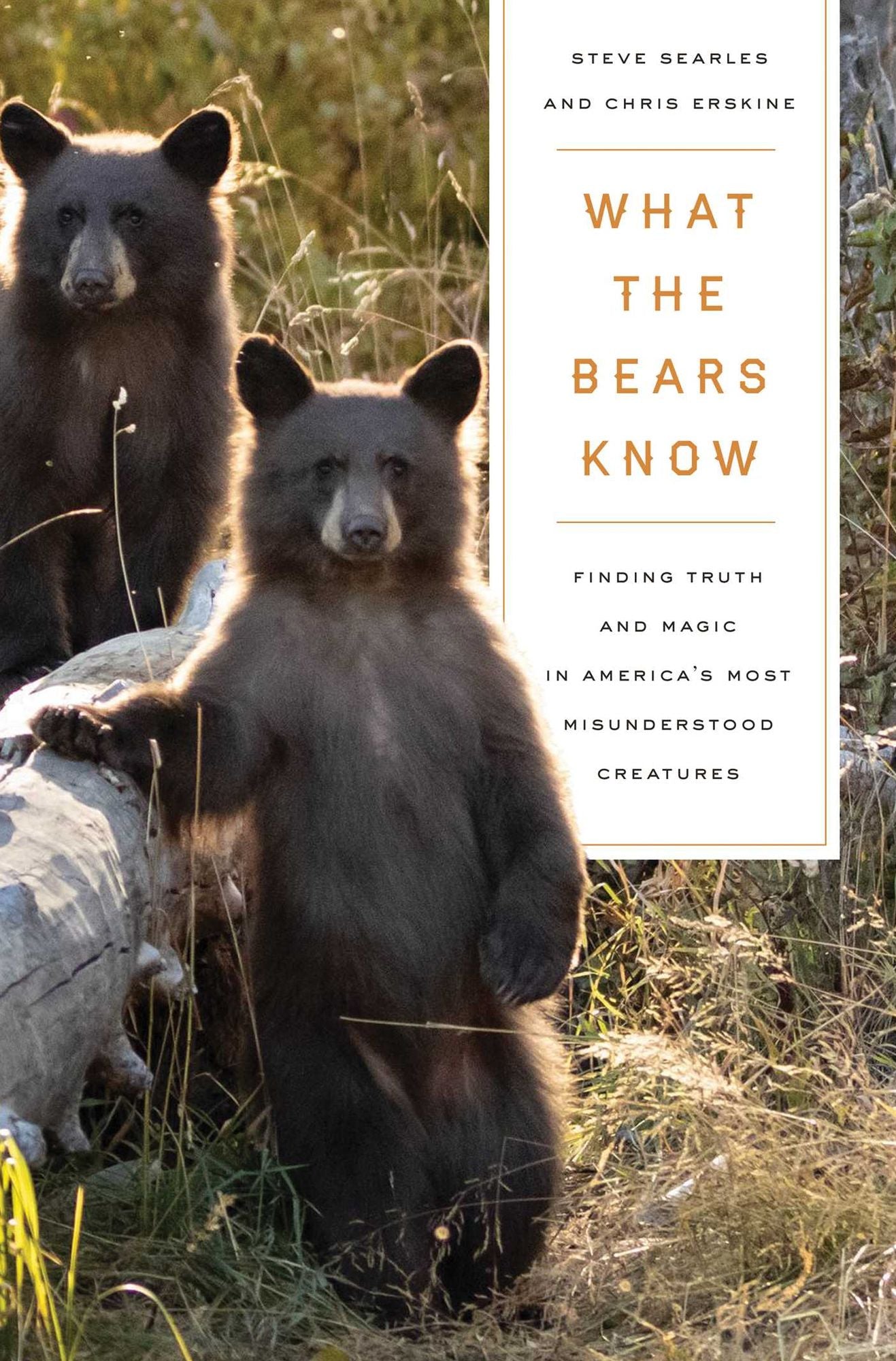 What the Bears Know: How I Found Truth and Magic in America's Most Misunderstood Creatures-A Memoir by Animal Planet's "The Bear Whisperer"