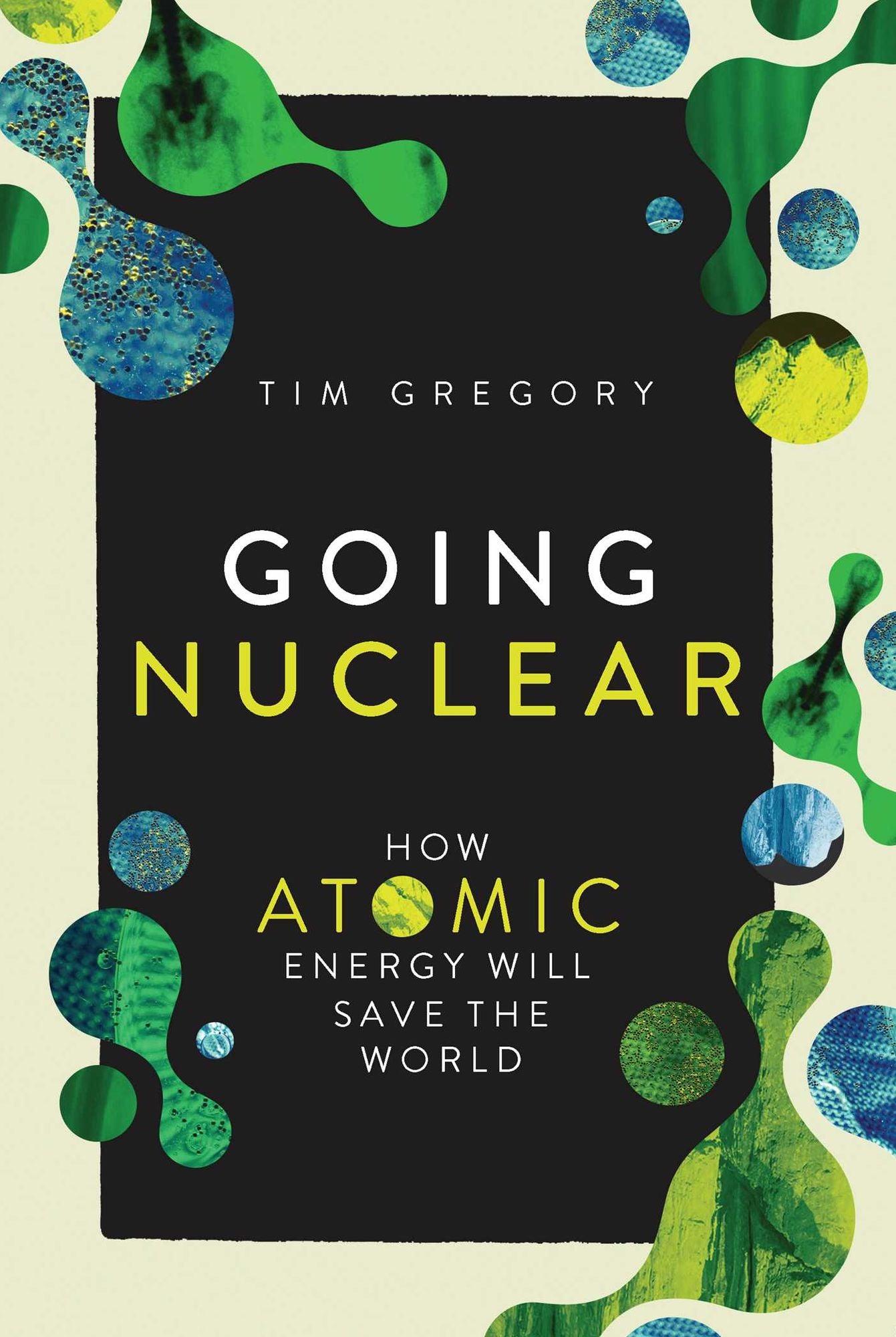 Going Nuclear: How the Atom Will Save the World