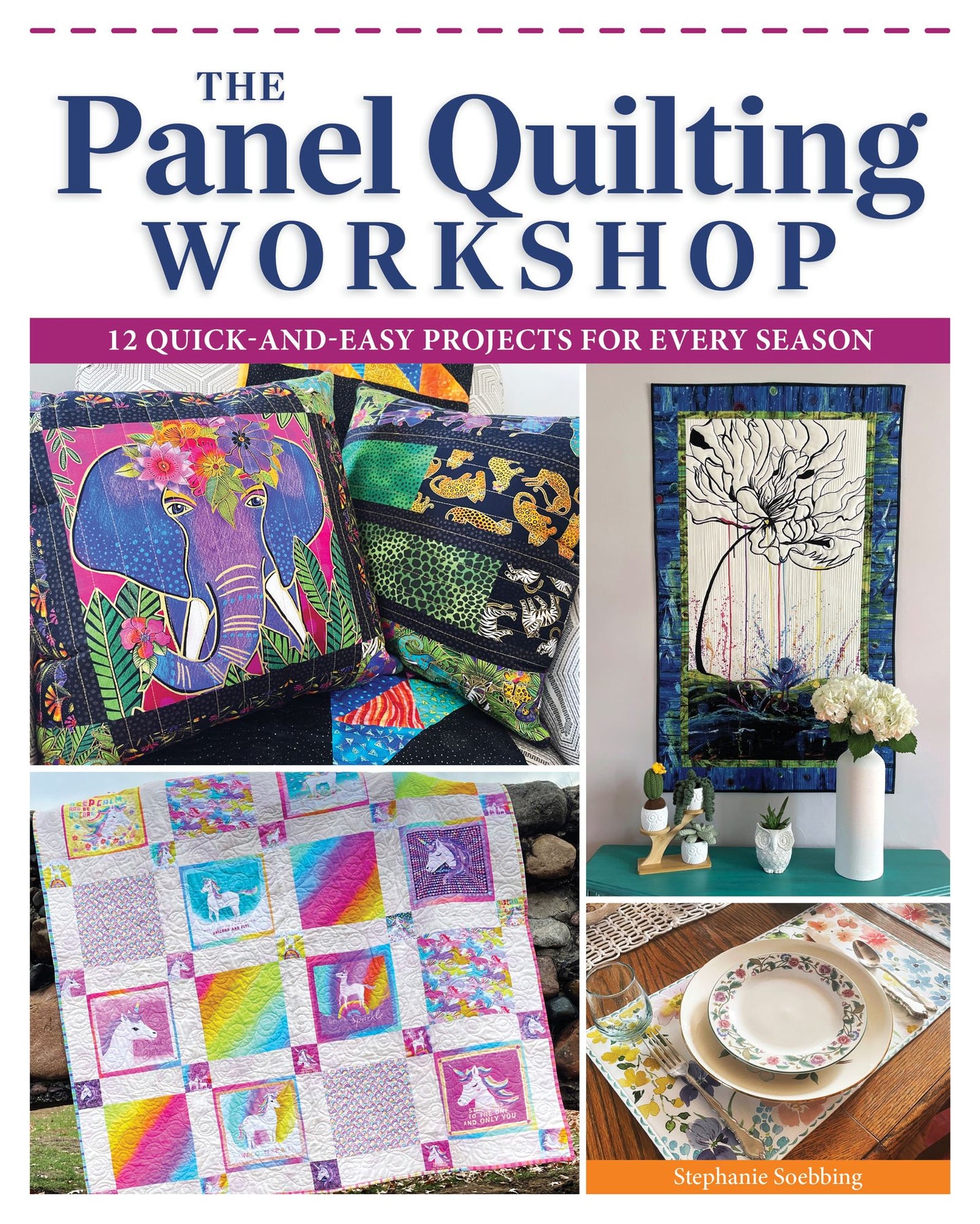 The Panel Quilting Workshop: 12 Quick-and-Easy Quilting Ideas for Every Season